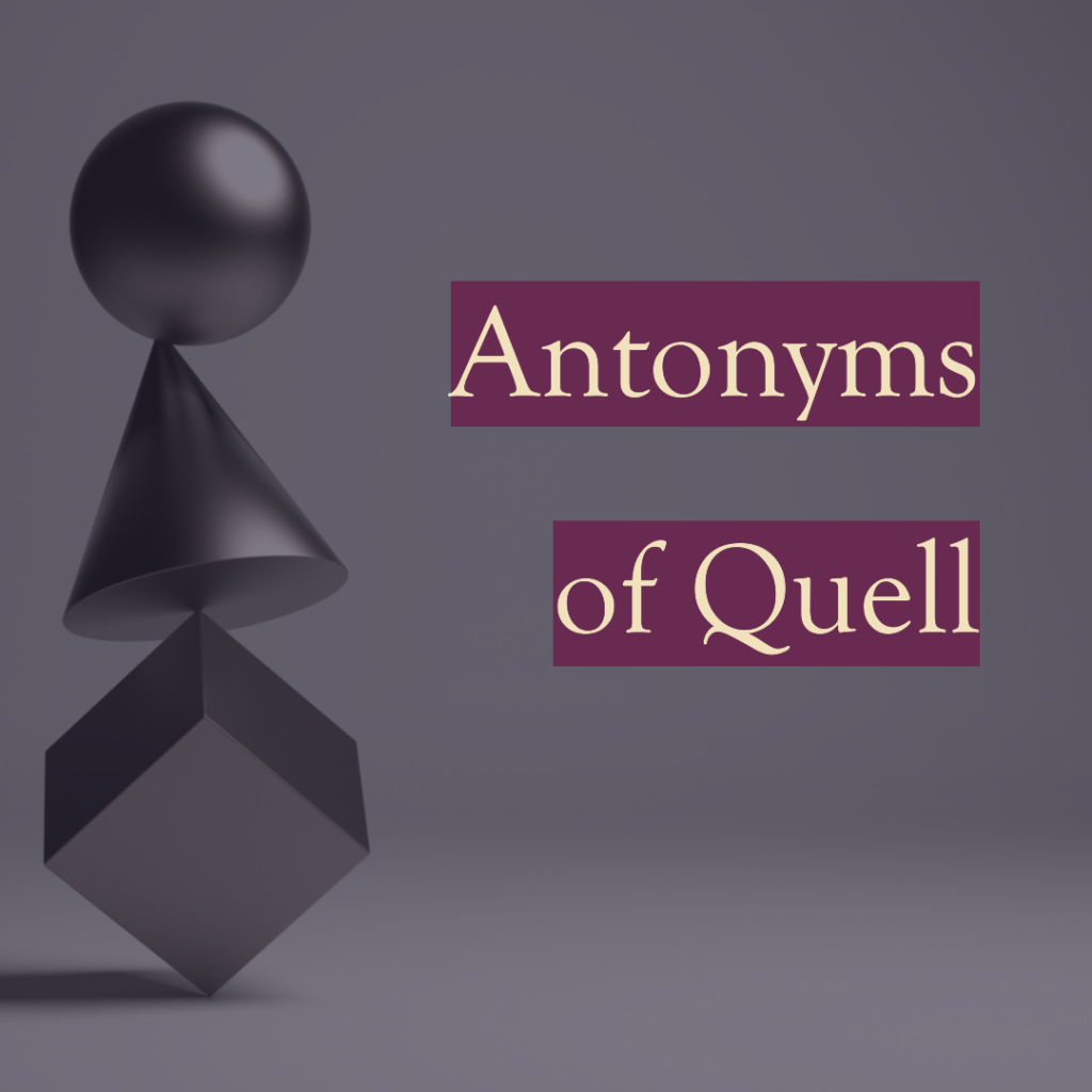 The Antonyms of Quell