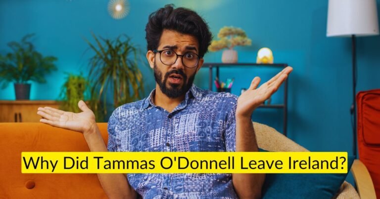 Why Did Tammas O’Donnell Leave Ireland6: A Historical Analysis